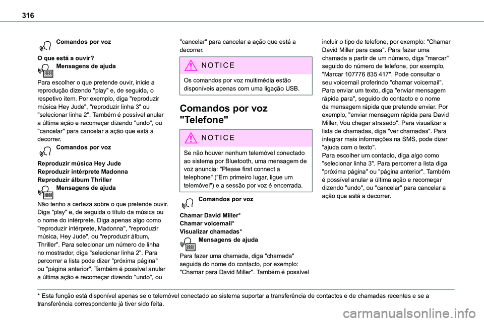 TOYOTA PROACE 2023  Manual de utilização (in Portuguese) 316
Comandos por voz 
O que está a ouvir?Mensagens de ajuda 
Para escolher o que pretende ouvir, inicie a reprodução dizendo "play" e, de seguida, o respetivo item. Por exemplo, diga "r