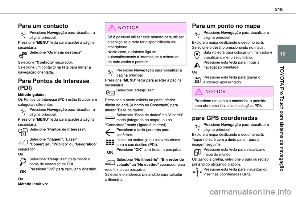 TOYOTA PROACE 2023  Manual de utilização (in Portuguese) 319
TOYOTA Pro Touch com sistema de navegação
12
Para um contacto
Pressione Navegação para visualizar a página principal.Pressione "MENU" tecla para aceder à página secundária.Selecion