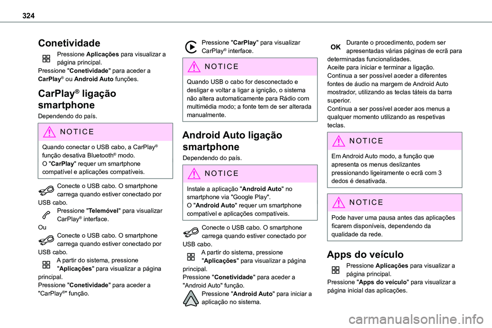 TOYOTA PROACE 2023 Manual de utilização (in Portuguese) 324
Conetividade
Pressione Aplicações para visualizar a página principal.Pressione "Conetividade" para aceder a CarPlay® ou Android Auto funções.
CarPlay® ligação
smartphone
Dependen TOYOTA PROACE 2023 Manual de utilização (in Portuguese) 324
Conetividade
Pressione Aplicações para visualizar a página principal.Pressione "Conetividade" para aceder a CarPlay® ou Android Auto funções.
CarPlay® ligação
smartphone
Dependen