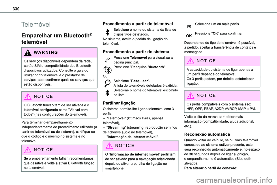TOYOTA PROACE 2023  Manual de utilização (in Portuguese) 330
Telemóvel
Emparelhar um Bluetooth® 
telemóvel
WARNI NG
Os serviços disponíveis dependem da rede, cartão SIM e compatibilidade dos Bluetooth dispositivos utilizados. Consulte o guia do utiliz