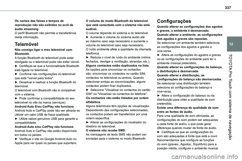 TOYOTA PROACE 2023  Manual de utilização (in Portuguese) 337
TOYOTA Pro Touch com sistema de navegação
12
Os nomes das faixas e tempos de reprodução não são exibidos no ecrã de áudio streaming.O perfil Bluetooth não permite a transferência desta i
