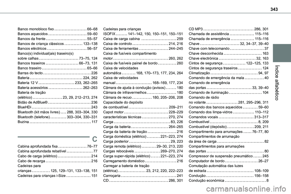TOYOTA PROACE 2023  Manual de utilização (in Portuguese) 343
Índice alfabético
Banco monobloco fixo   66–68Bancos aquecidos   59–60Bancos da frente   55–57Bancos de criança clássicos   133–138Bancos eléctricos   56–57Banco(s) individual(ais) 