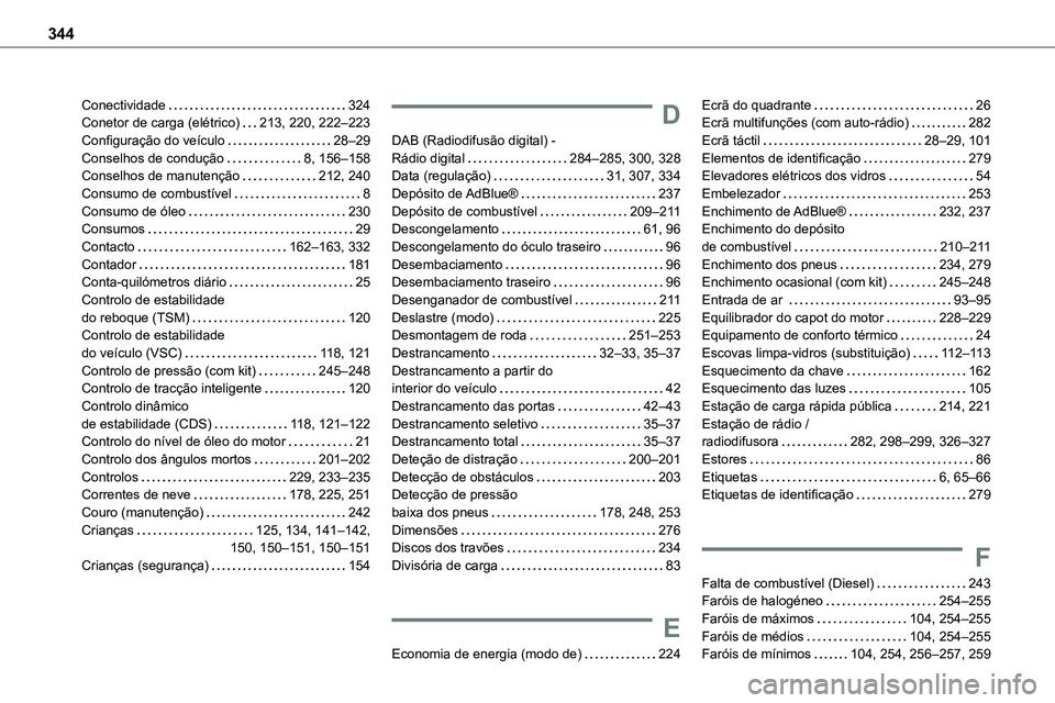 TOYOTA PROACE 2023  Manual de utilização (in Portuguese) 344
Conectividade   324Conetor de carga (elétrico)   213, 220, 222–223Configuração do veículo   28–29Conselhos de condução   8, 156–158Conselhos de manutenção   212, 240Consumo de combus
