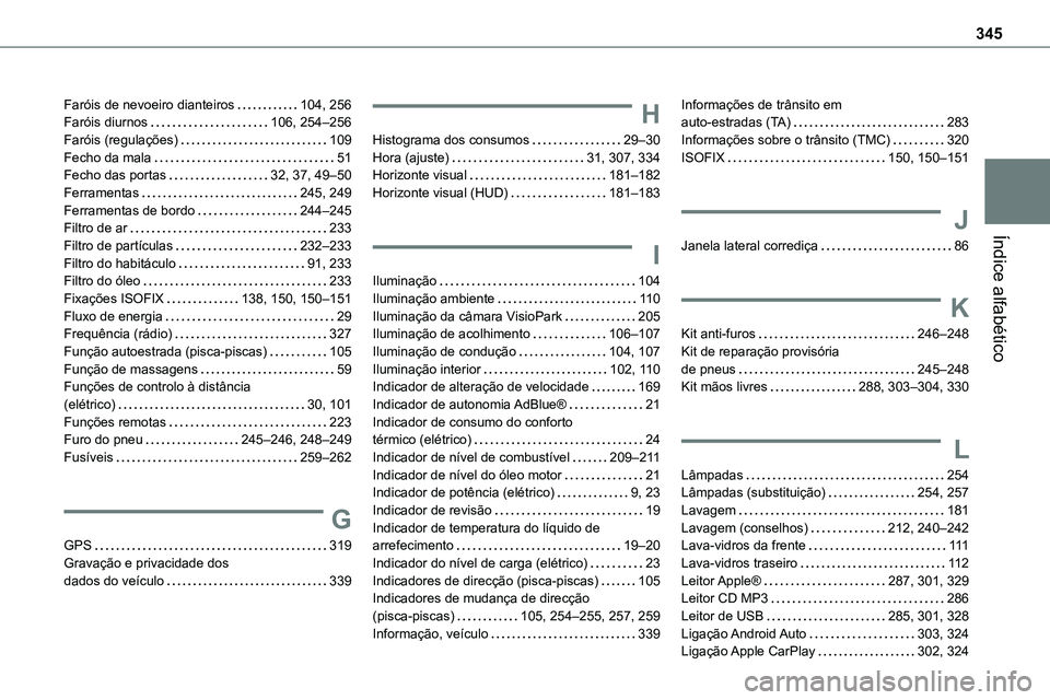 TOYOTA PROACE 2023  Manual de utilização (in Portuguese) 345
Índice alfabético
Faróis de nevoeiro dianteiros   104, 256Faróis diurnos   106, 254–256Faróis (regulações)   109Fecho da mala   51Fecho das portas   32, 37, 49–50Ferramentas   245, 249F