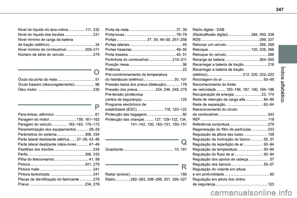 TOYOTA PROACE 2023  Manual de utilização (in Portuguese) 347
Índice alfabético
Nível do líquido do lava-vidros   111, 232Nível do líquido dos travões   231Nível mínimo de carga da bateria  de tração (elétrico)   24Nível mínimo de combustível 