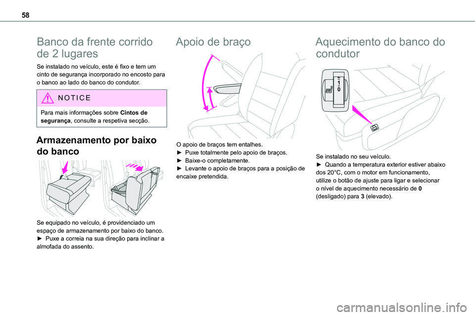 TOYOTA PROACE 2023  Manual de utilização (in Portuguese) 58
Banco da frente corrido 
de 2 lugares
Se instalado no veículo, este é fixo e tem um cinto de segurança incorporado no encosto para o banco ao lado do banco do condutor.
NOTIC E
Para mais informa