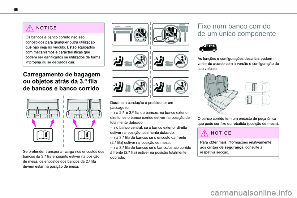 TOYOTA PROACE 2023  Manual de utilização (in Portuguese) 66
NOTIC E
Os bancos e banco corrido não são concebidos para qualquer outra utilização que não seja no veículo. Estão equipados com mecanismos e características que podem ser danificados se ut