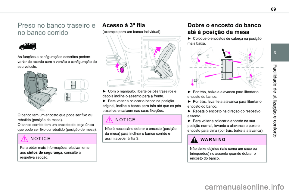 TOYOTA PROACE 2023  Manual de utilização (in Portuguese) 69
Facilidade de utilização e conforto
3
Preso no banco traseiro e 
no banco corrido 
 
As funções e configurações descritas podem variar de acordo com a versão e configuração do seu veículo