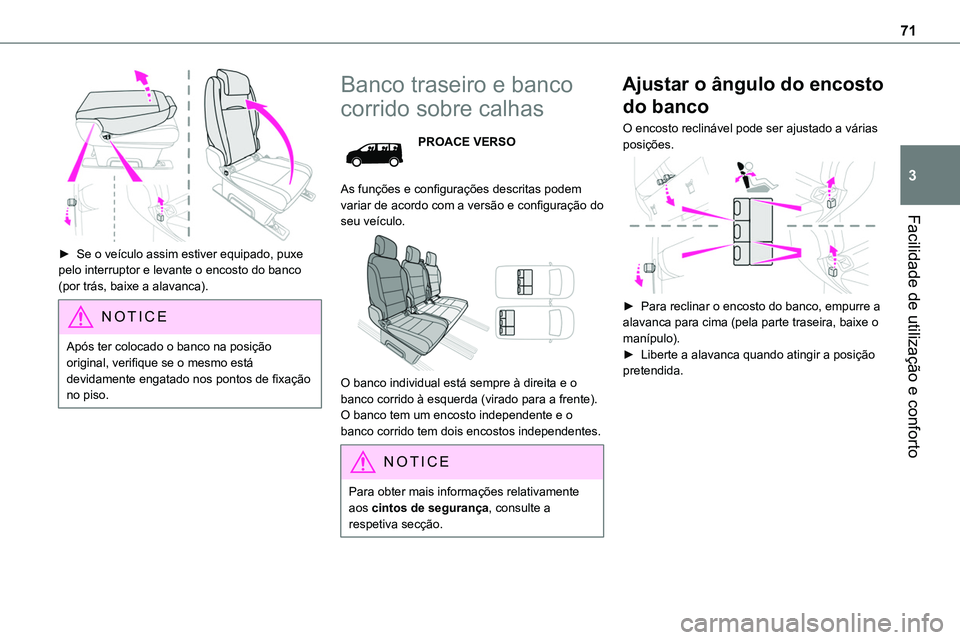 TOYOTA PROACE 2023  Manual de utilização (in Portuguese) 71
Facilidade de utilização e conforto
3
 
► Se o veículo assim estiver equipado, puxe pelo interruptor e levante o encosto do banco (por trás, baixe a alavanca).
NOTIC E
Após ter colocado o ba