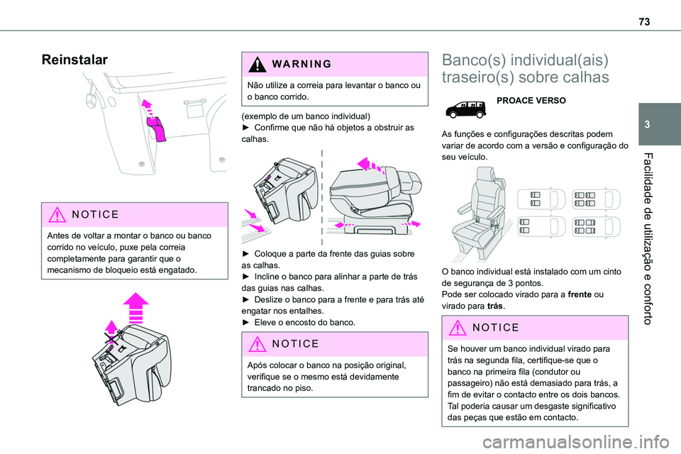 TOYOTA PROACE 2023  Manual de utilização (in Portuguese) 73
Facilidade de utilização e conforto
3
Reinstalar 
 
NOTIC E
Antes de voltar a montar o banco ou banco corrido no veículo, puxe pela correia completamente para garantir que o mecanismo de bloquei