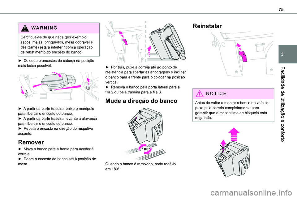 TOYOTA PROACE 2023  Manual de utilização (in Portuguese) 75
Facilidade de utilização e conforto
3
WARNI NG
Certifique-se de que nada (por exemplo: sacos, malas, brinquedos, mesa dobrável e deslizante) está a interferir com a operação de rebatimento do