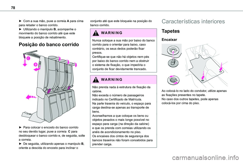 TOYOTA PROACE 2023  Manual de utilização (in Portuguese) 78
► Com a sua mão, puxe a correia A para cima para rebater o banco corrido.► Utilizando o manípulo B, acompanhe o movimento do banco corrido até que este bloqueie a posição de rebatimento.
P