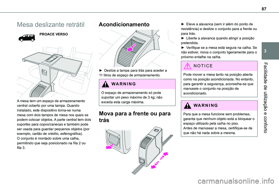 TOYOTA PROACE 2023  Manual de utilização (in Portuguese) 87
Facilidade de utilização e conforto
3
Mesa deslizante retrátil
PROACE VERSO
 
 
A mesa tem um espaço de armazenamento central coberto por uma tampa. Quando instalado, este dispositivo torna-se 