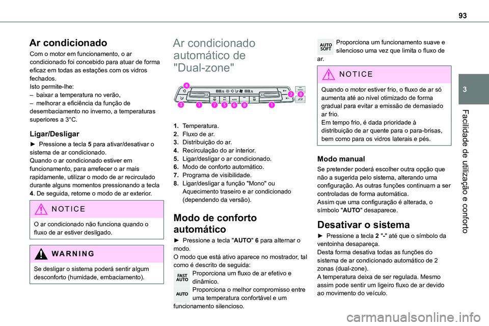 TOYOTA PROACE 2023  Manual de utilização (in Portuguese) 93
Facilidade de utilização e conforto
3
Ar condicionado
Com o motor em funcionamento, o ar condicionado foi concebido para atuar de forma eficaz em todas as estações com os vidros fechados.Isto p