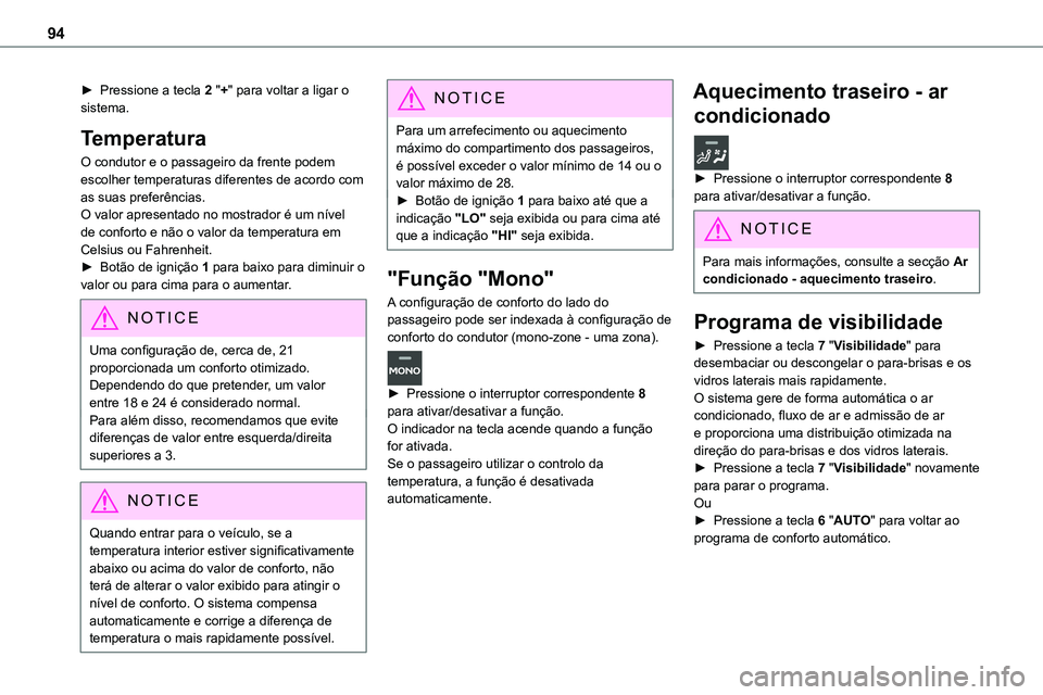 TOYOTA PROACE 2023  Manual de utilização (in Portuguese) 94
► Pressione a tecla 2 "+" para voltar a ligar o sistema.
Temperatura
O condutor e o passageiro da frente podem escolher temperaturas diferentes de acordo com as suas preferências.O valor