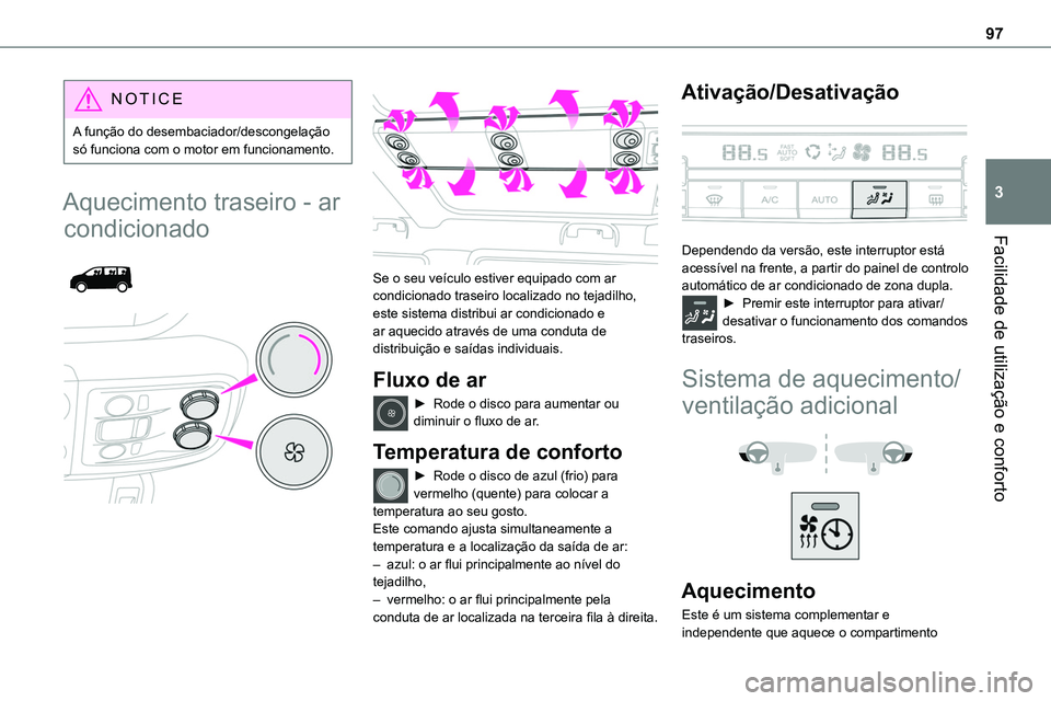TOYOTA PROACE 2023 Manual de utilização (in Portuguese) 97
Facilidade de utilização e conforto
3
NOTIC E
A função do desembaciador/descongelação só funciona com o motor em funcionamento.
Aquecimento traseiro - ar
condicionado
Se o seu veícul TOYOTA PROACE 2023 Manual de utilização (in Portuguese) 97
Facilidade de utilização e conforto
3
NOTIC E
A função do desembaciador/descongelação só funciona com o motor em funcionamento.
Aquecimento traseiro - ar
condicionado
Se o seu veícul