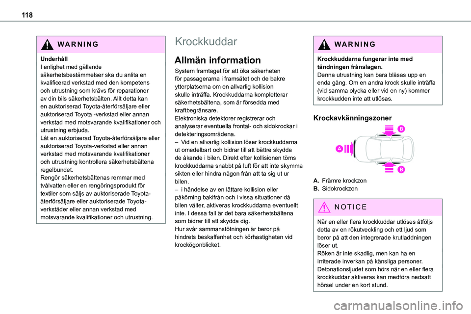 TOYOTA PROACE 2023  Bruksanvisningar (in Swedish) 11 8
WARNI NG
UnderhållI enlighet med gällande säkerhetsbestämmelser ska du anlita en kvalificerad verkstad med den kompetens och utrustning som krävs för reparationer av din bils säkerhetsbäl
