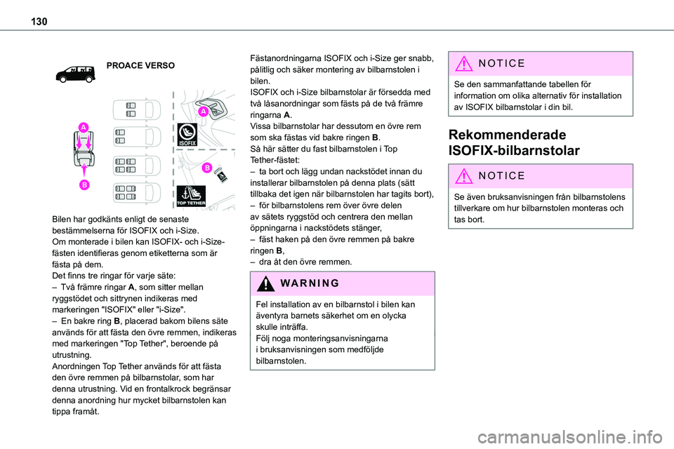 TOYOTA PROACE 2023  Bruksanvisningar (in Swedish) 130
PROACE VERSO
 
 
Bilen har godkänts enligt de senaste bestämmelserna för ISOFIX och i-Size.Om monterade i bilen kan ISOFIX- och i-Size-fästen identifieras genom etiketterna som är fästa på 