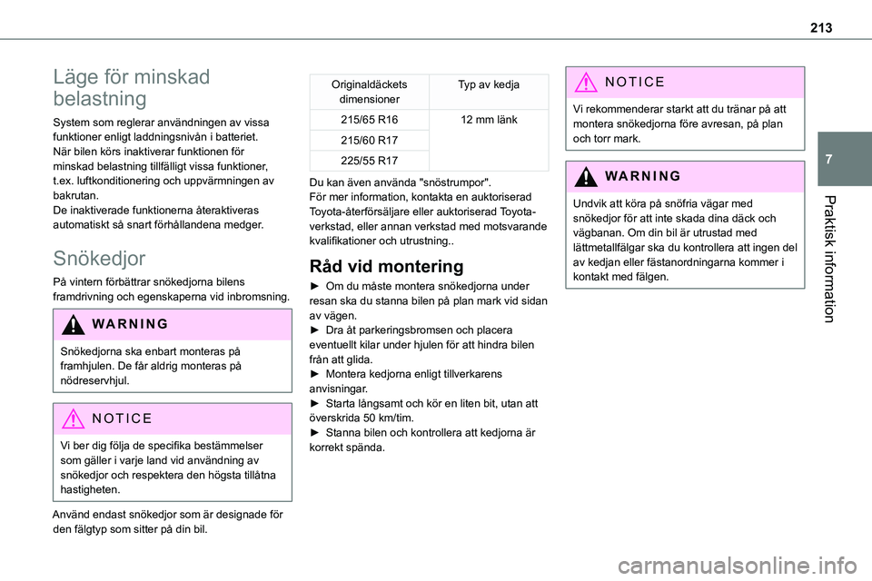 TOYOTA PROACE 2023  Bruksanvisningar (in Swedish) 213
Praktisk information
7
Läge för minskad 
belastning
System som reglerar användningen av vissa funktioner enligt laddningsnivån i batteriet.När bilen körs inaktiverar funktionen för minskad 