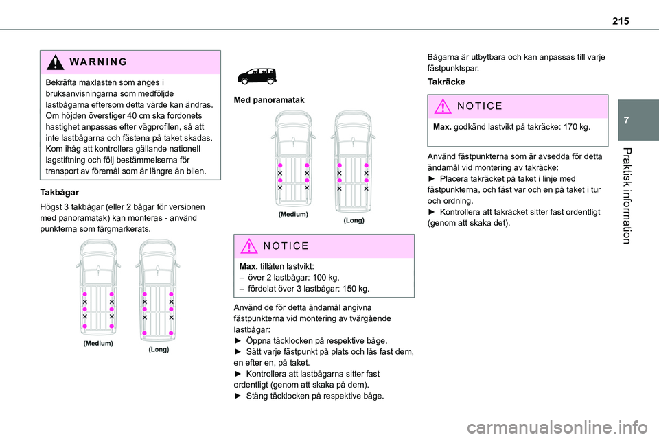 TOYOTA PROACE 2023  Bruksanvisningar (in Swedish) 215
Praktisk information
7
WARNI NG
Bekräfta maxlasten som anges i bruksanvisningarna som medföljde lastbågarna eftersom detta värde kan ändras.Om höjden överstiger 40 cm ska fordonets hastighe