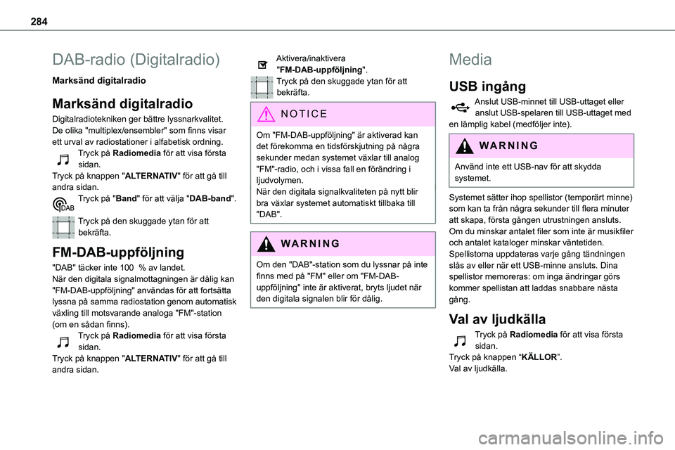 TOYOTA PROACE 2023  Bruksanvisningar (in Swedish) 284
DAB-radio (Digitalradio)
Marksänd digitalradio
Marksänd digitalradio
Digitalradiotekniken ger bättre lyssnarkvalitet.De olika "multiplex/ensembler" som finns visar ett urval av radiosta