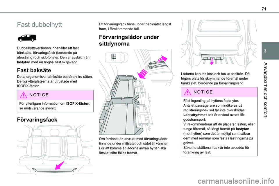 TOYOTA PROACE 2023  Bruksanvisningar (in Swedish) 71
Användbarhet och komfort
3
Fast dubbelhytt 
 
Dubbelhyttsversionen innehåller ett fast bänksäte, förvaringsfack (beroende på utrustning) och sidofönster. Den är avskild från lastytan med e