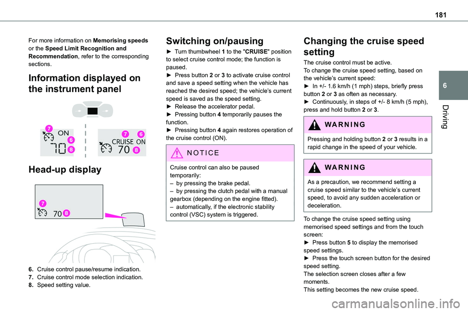 TOYOTA PROACE 2022  Owners Manual 181
Driving
6
For more information on Memorising speeds or the Speed Limit Recognition and Recommendation, refer to the corresponding sections.
Information displayed on 
the instrument panel 
  
 
Hea