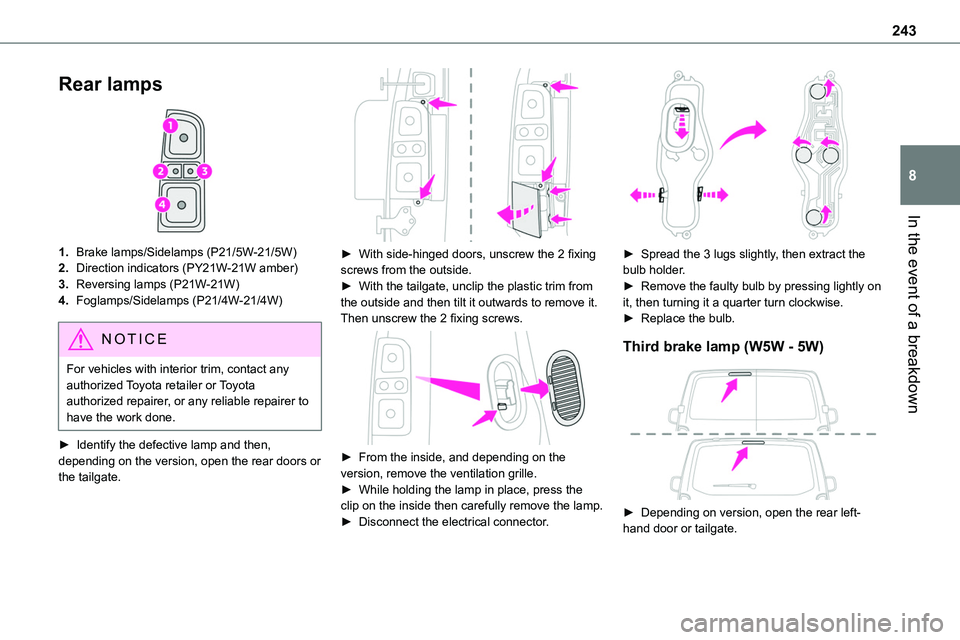 TOYOTA PROACE 2022  Owners Manual 243
In the event of a breakdown
8
Rear lamps 
 
1.Brake lamps/Sidelamps (P21/5W-21/5W)
2.Direction indicators (PY21W-21W amber)
3.Reversing lamps (P21W-21W)
4.Foglamps/Sidelamps (P21/4W-21/4W)
NOTIC E