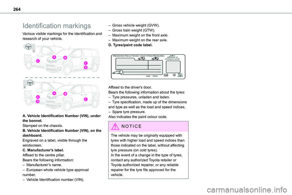 TOYOTA PROACE 2022  Owners Manual 264
Identification markings
Various visible markings for the identification and research of your vehicle. 
 
A. Vehicle Identification Number (VIN), under the bonnet.Stamped on the chassis.B. Vehicle 