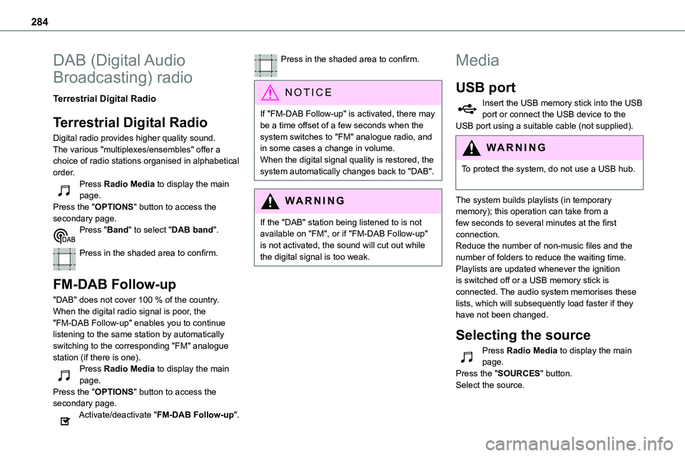 TOYOTA PROACE 2022  Owners Manual 284
DAB  (Digital Audio 
Broadcasting) radio
Terrestrial Digital Radio
Terrestrial Digital Radio
Digital radio provides higher quality sound.The various "multiplexes/ensembles" offer a 
choice