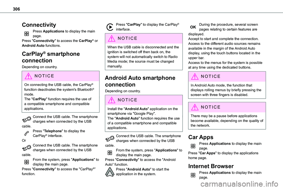 TOYOTA PROACE 2022  Owners Manual 306
Connectivity
Press Applications to display the main page.Press "Connectivity" to access the CarPlay® or Android Auto functions.
CarPlay® smartphone 
connection
Depending on country.
NOTI