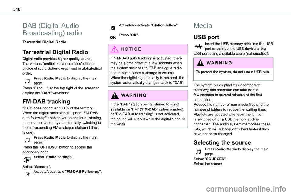 TOYOTA PROACE 2022  Owners Manual 310
DAB  (Digital Audio 
Broadcasting) radio
Terrestrial Digital Radio
Terrestrial Digital Radio
Digital radio provides higher quality sound.The various "multiplexes/ensembles" offer a 
choice