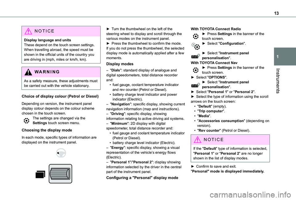 TOYOTA PROACE CITY 2022 Owners Manual 13
Instruments
1
NOTIC E
Display language and unitsThese depend on the touch screen settings.When travelling abroad, the speed must be shown in the official units of the country you are driving in (mp TOYOTA PROACE CITY 2022 Owners Manual 13
Instruments
1
NOTIC E
Display language and unitsThese depend on the touch screen settings.When travelling abroad, the speed must be shown in the official units of the country you are driving in (mp