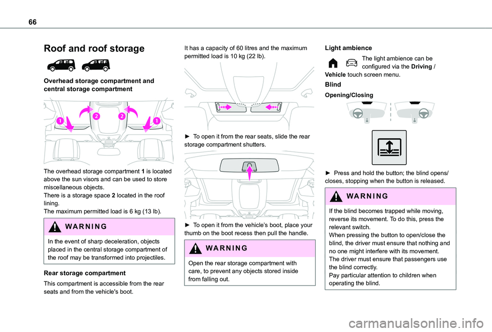 TOYOTA PROACE CITY 2022 Owners Manual 66
Roof and roof storage
Overhead storage compartment and central storage compartment
The overhead storage compartment 1 is located above the sun visors and can be used to store miscellaneous o TOYOTA PROACE CITY 2022 Owners Manual 66
Roof and roof storage
Overhead storage compartment and central storage compartment
The overhead storage compartment 1 is located above the sun visors and can be used to store miscellaneous o