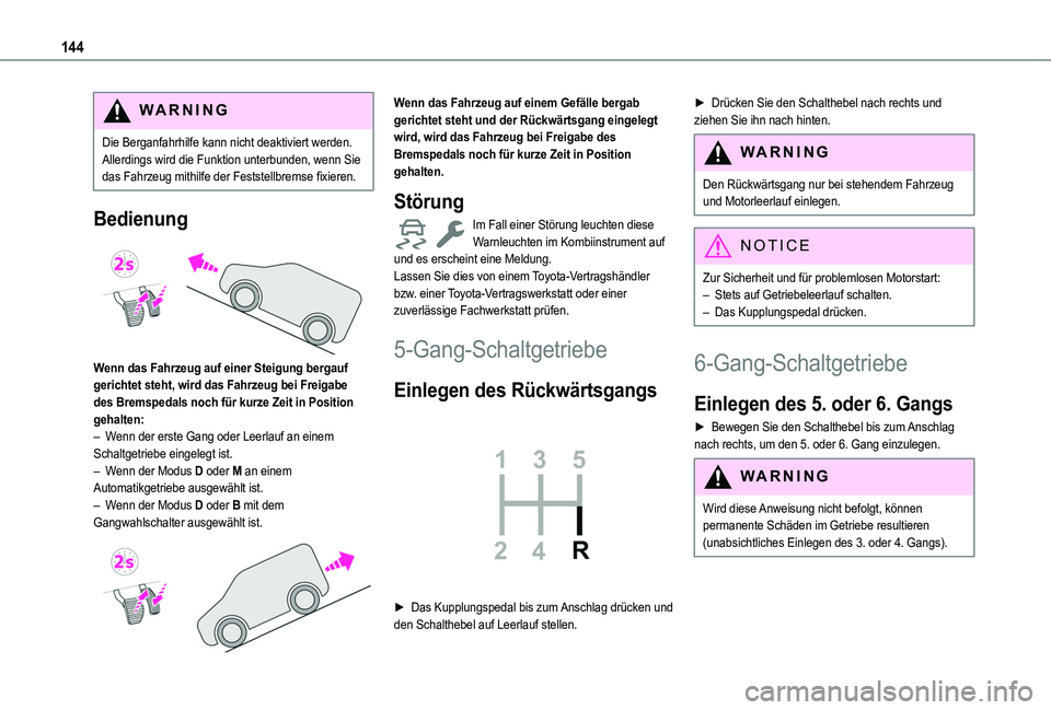 TOYOTA PROACE CITY 2022 Betriebsanleitungen (in German) 144
WARNI NG
Die Berganfahrhilfe kann nicht deaktiviert werden. Allerdings wird die Funktion unterbunden, wenn Sie das Fahrzeug mithilfe der Feststellbremse fixieren.
Bedienung
Wenn das Fahrzeug au TOYOTA PROACE CITY 2022 Betriebsanleitungen (in German) 144
WARNI NG
Die Berganfahrhilfe kann nicht deaktiviert werden. Allerdings wird die Funktion unterbunden, wenn Sie das Fahrzeug mithilfe der Feststellbremse fixieren.
Bedienung
Wenn das Fahrzeug au