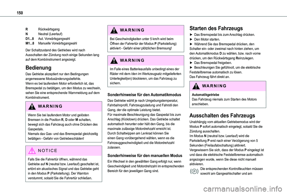 TOYOTA PROACE CITY 2022 Betriebsanleitungen (in German) 150
RRückwärtsgang
NNeutral (Leerlauf)
D1...8Aut. Vorwärtsgangwahl
M1...8Manuelle Vorwärtsgangwahl
Der Schaltzustand des Getriebes wird nach Ausschalten der Zündung noch einige Sekunden lang auf TOYOTA PROACE CITY 2022 Betriebsanleitungen (in German) 150
RRückwärtsgang
NNeutral (Leerlauf)
D1...8Aut. Vorwärtsgangwahl
M1...8Manuelle Vorwärtsgangwahl
Der Schaltzustand des Getriebes wird nach Ausschalten der Zündung noch einige Sekunden lang auf