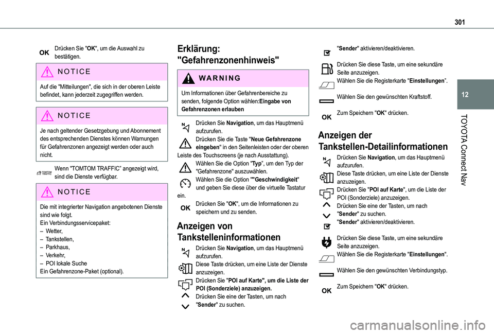 TOYOTA PROACE CITY 2022 Betriebsanleitungen (in German) 301
TOYOTA Connect Nav
12
Drücken Sie "OK", um die Auswahl zu bestätigen.
NOTIC E
Auf die "Mitteilungen", die sich in der oberen Leiste befindet, kann jederzeit zugegriffen werden.
N TOYOTA PROACE CITY 2022 Betriebsanleitungen (in German) 301
TOYOTA Connect Nav
12
Drücken Sie "OK", um die Auswahl zu bestätigen.
NOTIC E
Auf die "Mitteilungen", die sich in der oberen Leiste befindet, kann jederzeit zugegriffen werden.
N