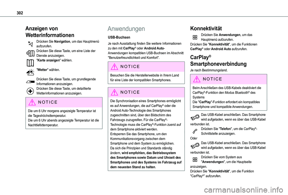 TOYOTA PROACE CITY 2022  Betriebsanleitungen (in German) 302
Anzeigen von 
Wetterinformationen
Drücken Sie Navigation, um das Hauptmenü aufzurufen.Drücken Sie diese Taste, um eine Liste der Dienste anzuzeigen."Karte anzeigen" wählen. 
"Wette