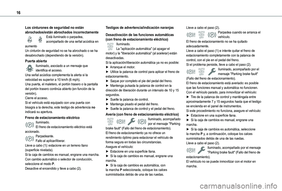 TOYOTA PROACE CITY 2022  Manual del propietario (in Spanish) 16
Los cinturones de seguridad no están abrochados/están abrochados incorrectamenteEstá iluminado o parpadea, acompañado de una señal acústica en aumentoUn cinturón de seguridad no se ha abroch