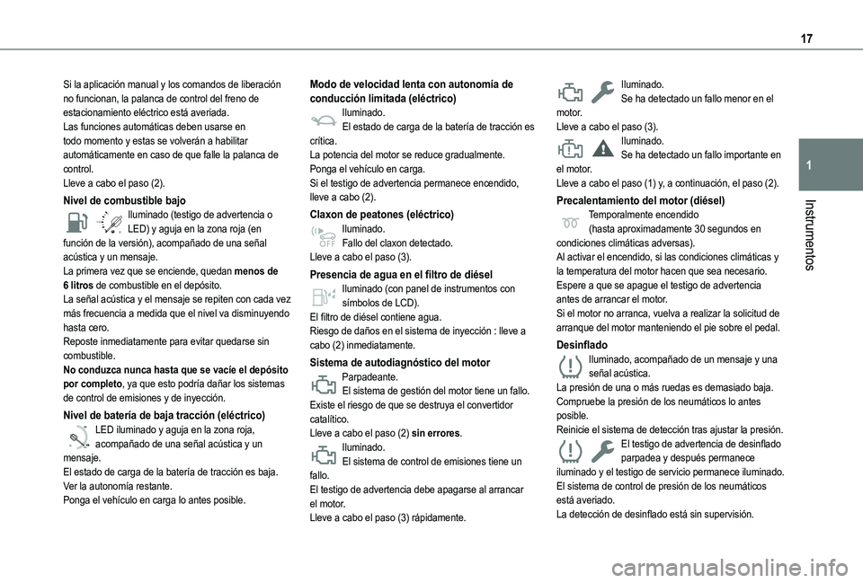 TOYOTA PROACE CITY 2022  Manual del propietario (in Spanish) 17
Instrumentos
1
Si la aplicación manual y los comandos de liberación no funcionan, la palanca de control del freno de estacionamiento eléctrico está averiada.Las funciones automáticas deben usa