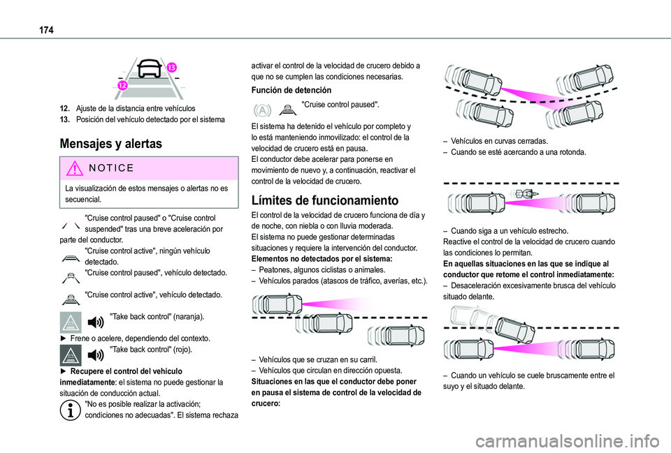 TOYOTA PROACE CITY 2022  Manual del propietario (in Spanish) 174
 
12.Ajuste de la distancia entre vehículos
13.Posición del vehículo detectado por el sistema
Mensajes y alertas
NOTIC E
La visualización de estos mensajes o alertas no es secuencial.
"Cru