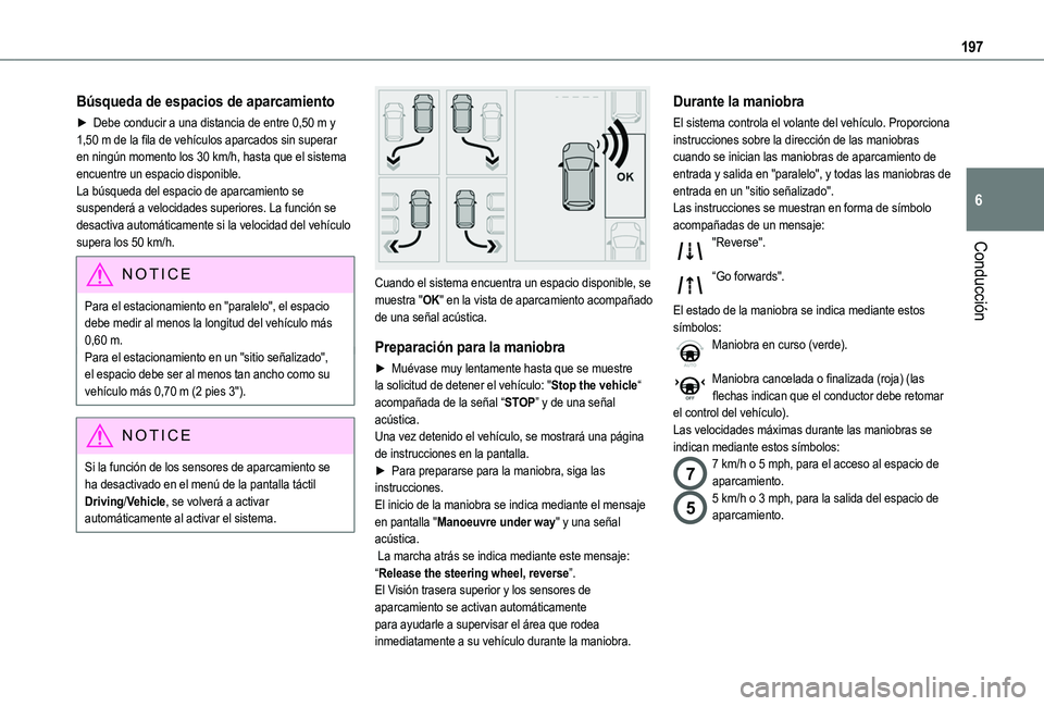 TOYOTA PROACE CITY 2022  Manual del propietario (in Spanish) 197
Conducción
6
Búsqueda de espacios de aparcamiento
► Debe conducir a una distancia de entre 0,50 m y 1,50 m de la fila de vehículos aparcados sin superar en ningún momento los 30 km/h, hasta 