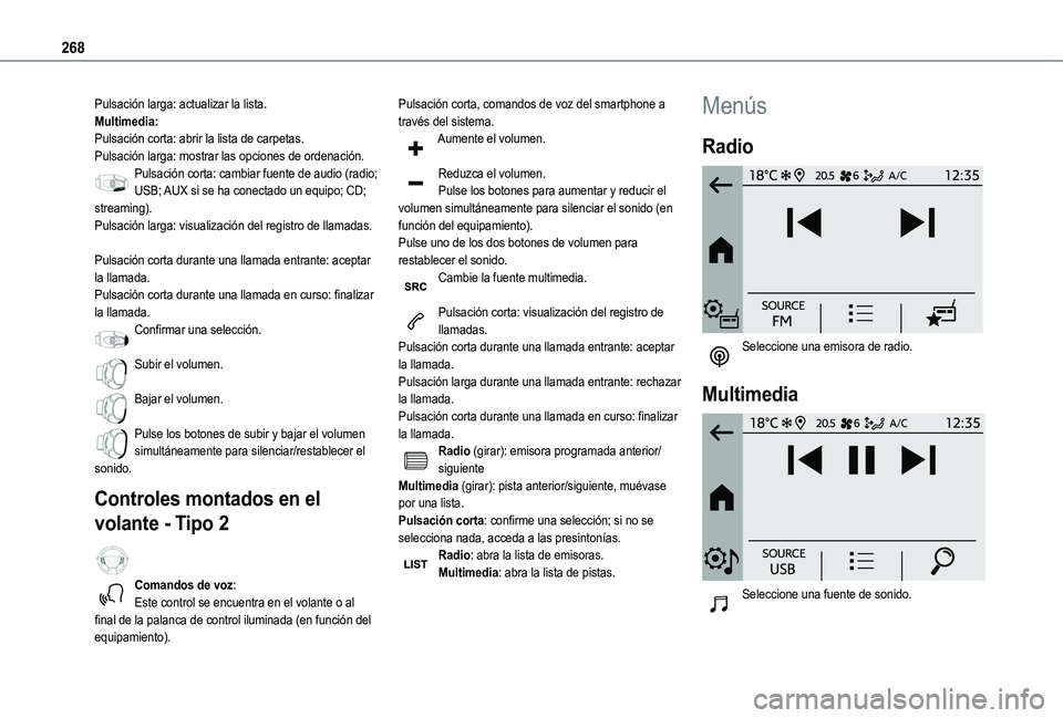 TOYOTA PROACE CITY 2022  Manual del propietario (in Spanish) 268
Pulsación larga: actualizar la lista.Multimedia:Pulsación corta: abrir la lista de carpetas.Pulsación larga: mostrar las opciones de ordenación.Pulsación corta: cambiar fuente de audio (radio