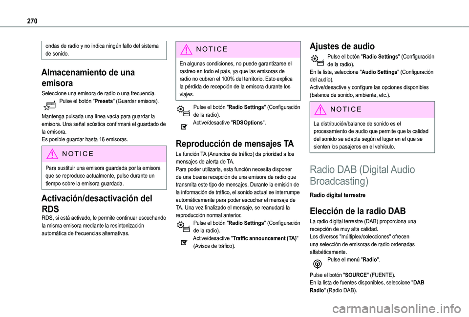 TOYOTA PROACE CITY 2022  Manual del propietario (in Spanish) 270
ondas de radio y no indica ningún fallo del sistema de sonido.
Almacenamiento de una 
emisora
Seleccione una emisora de radio o una frecuencia.Pulse el botón "Presets" (Guardar emisora).