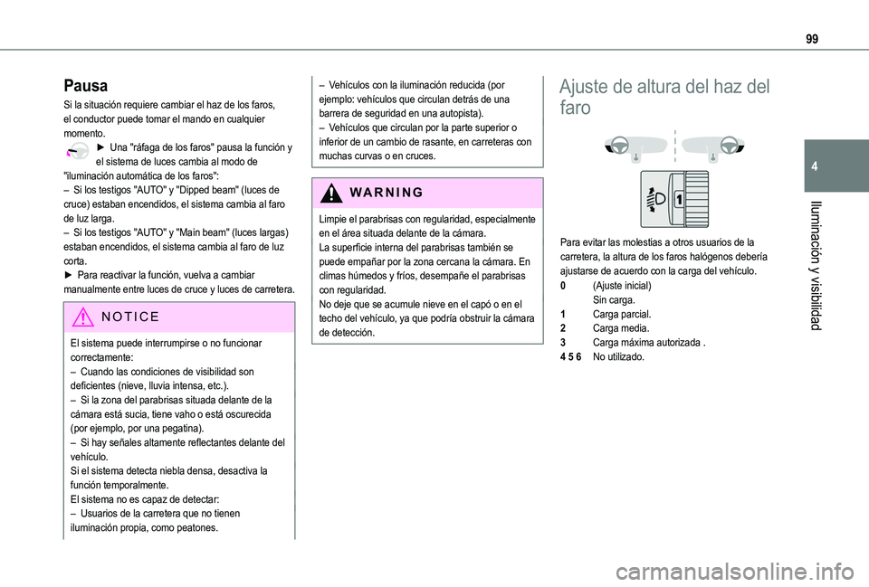 TOYOTA PROACE CITY 2022 Manual del propietario (in Spanish) 99
Iluminación y visibilidad
4
Pausa
Si la situación requiere cambiar el haz de los faros, el conductor puede tomar el mando en cualquier momento.► Una "ráfaga de los faros" pausa la func TOYOTA PROACE CITY 2022 Manual del propietario (in Spanish) 99
Iluminación y visibilidad
4
Pausa
Si la situación requiere cambiar el haz de los faros, el conductor puede tomar el mando en cualquier momento.► Una "ráfaga de los faros" pausa la func