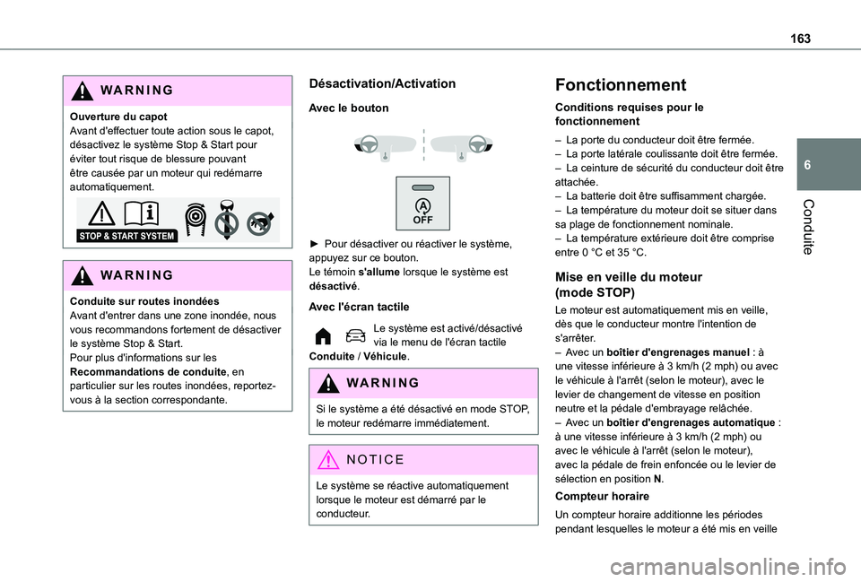 TOYOTA PROACE CITY 2022 Manuel du propriétaire (in French) 163
Conduite
6
WARNI NG
Ouverture du capotAvant d'effectuer toute action sous le capot, désactivez le système Stop & Start pour éviter tout risque de blessure pouvant être causée par un moteu TOYOTA PROACE CITY 2022 Manuel du propriétaire (in French) 163
Conduite
6
WARNI NG
Ouverture du capotAvant d'effectuer toute action sous le capot, désactivez le système Stop & Start pour éviter tout risque de blessure pouvant être causée par un moteu