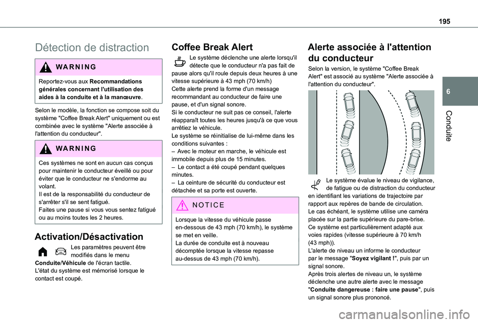 TOYOTA PROACE CITY 2022 Manuel du propriétaire (in French) 195
Conduite
6
Détection de distraction
WARNI NG
Reportez-vous aux Recommandations générales concernant l'utilisation des aides à la conduite et à la manœuvre.
Selon le modèle, la fonction TOYOTA PROACE CITY 2022 Manuel du propriétaire (in French) 195
Conduite
6
Détection de distraction
WARNI NG
Reportez-vous aux Recommandations générales concernant l'utilisation des aides à la conduite et à la manœuvre.
Selon le modèle, la fonction