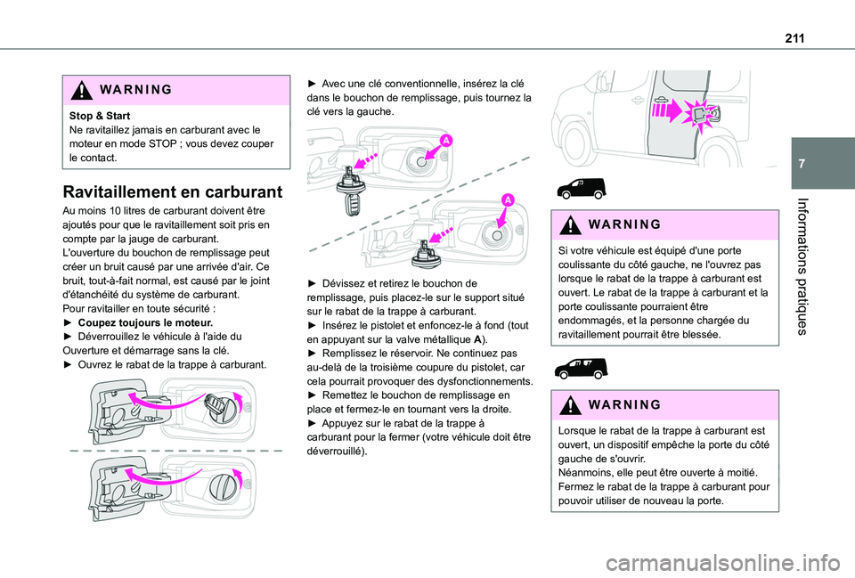 TOYOTA PROACE CITY 2022 Manuel du propriétaire (in French) 2 11
Informations pratiques
7
WARNI NG
Stop & StartNe ravitaillez jamais en carburant avec le moteur en mode STOP ; vous devez couper le contact.
Ravitaillement en carburant
Au moins 10 litres de car TOYOTA PROACE CITY 2022 Manuel du propriétaire (in French) 2 11
Informations pratiques
7
WARNI NG
Stop & StartNe ravitaillez jamais en carburant avec le moteur en mode STOP ; vous devez couper le contact.
Ravitaillement en carburant
Au moins 10 litres de car