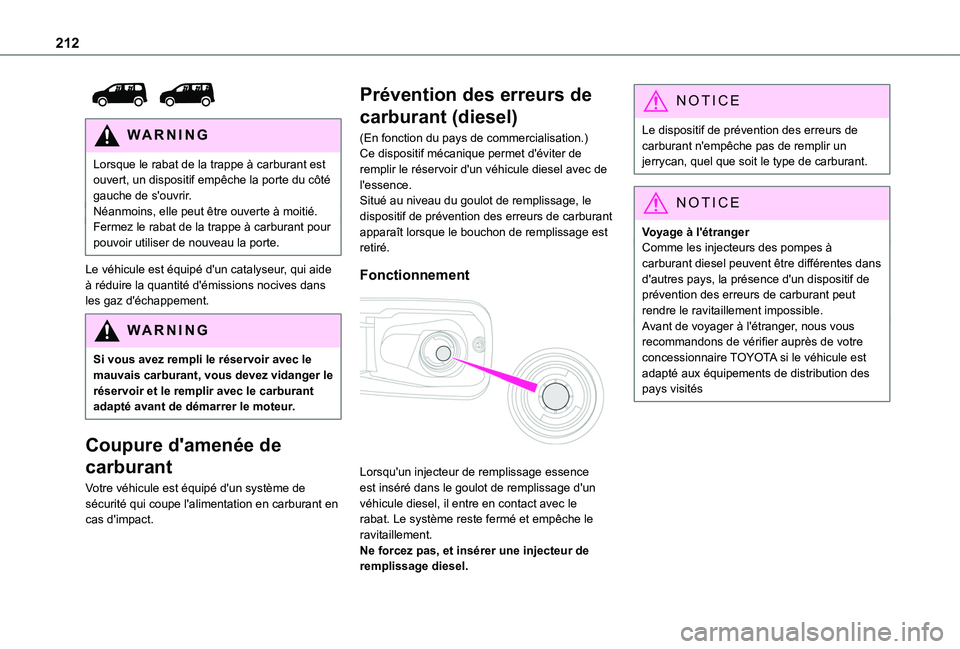 TOYOTA PROACE CITY 2022 Manuel du propriétaire (in French) 212
WARNI NG
Lorsque le rabat de la trappe à carburant est ouvert, un dispositif empêche la porte du côté gauche de s'ouvrir.Néanmoins, elle peut être ouverte à moitié.Fermez le rabat de TOYOTA PROACE CITY 2022 Manuel du propriétaire (in French) 212
WARNI NG
Lorsque le rabat de la trappe à carburant est ouvert, un dispositif empêche la porte du côté gauche de s'ouvrir.Néanmoins, elle peut être ouverte à moitié.Fermez le rabat de
