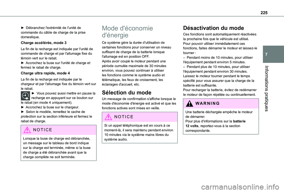TOYOTA PROACE CITY 2022 Manuel du propriétaire (in French) 225
Informations pratiques
7
► Débranchez l'extrémité de l'unité de commande du câble de charge de la prise domestique.
Charge accélérée, mode 3
La fin de la recharge est indiquée p TOYOTA PROACE CITY 2022 Manuel du propriétaire (in French) 225
Informations pratiques
7
► Débranchez l'extrémité de l'unité de commande du câble de charge de la prise domestique.
Charge accélérée, mode 3
La fin de la recharge est indiquée p